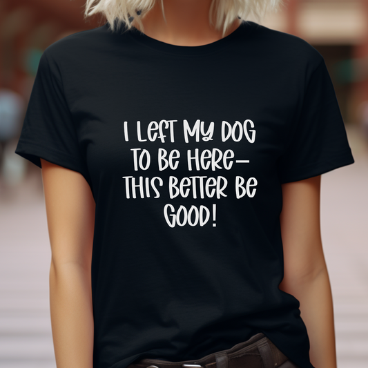 Funny Dog Quote T-Shirt | Unisex Graphic Tee for Dog Lovers