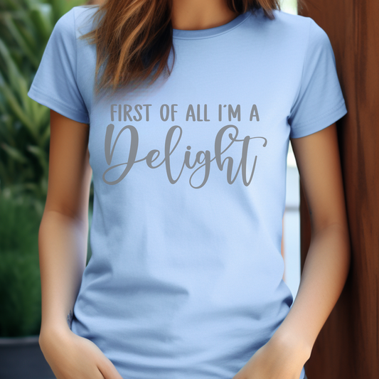 I’m a Delight T-Shirt | Funny Sarcastic Graphic Tee | Unisex Humor Shirt