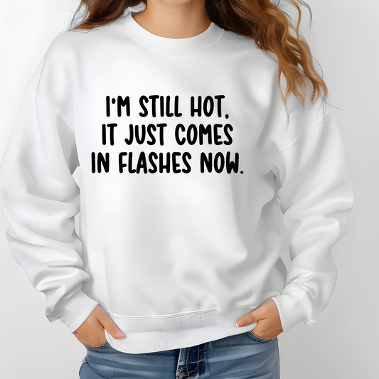 Still Hot Sweatshirt | Funny Menopause Hot Flashes Crewneck | Unisex Humor Pullover by Vinylbug Designs