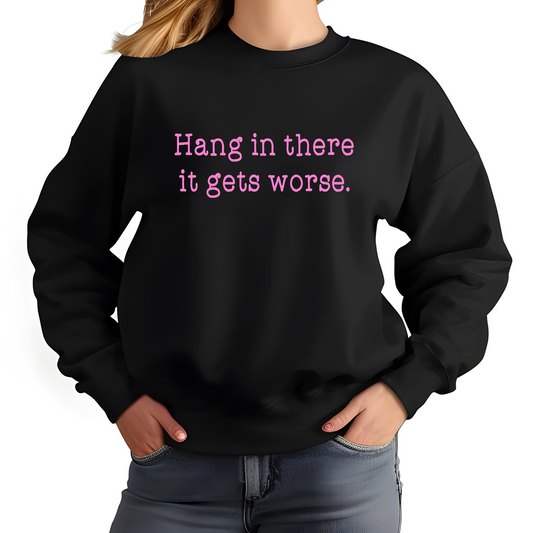 Hang in There Sweatshirt | Funny Sarcastic Crewneck | Unisex Humor Pullover