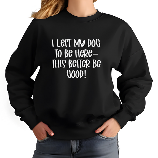 Funny Dog Quote Sweatshirt | Cozy Unisex Crewneck for Dog Lovers