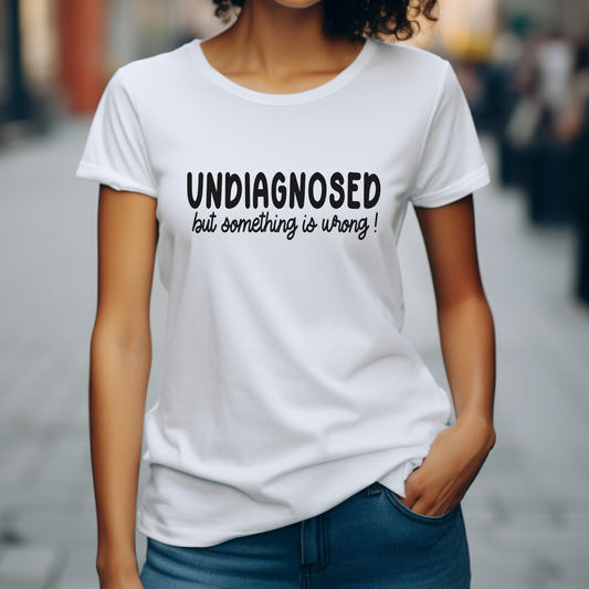 Undiagnosed But Something Is Wrong T-Shirt | Funny Relatable Graphic Tee | Unisex Humor Shirt by Vinylbug Designs