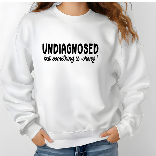 Undiagnosed but Something Is Wrong” Sweatshirt | Cozy Unisex Crewneck