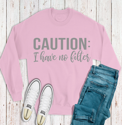 Caution I Have No Filter | Cozy Sweatshirt