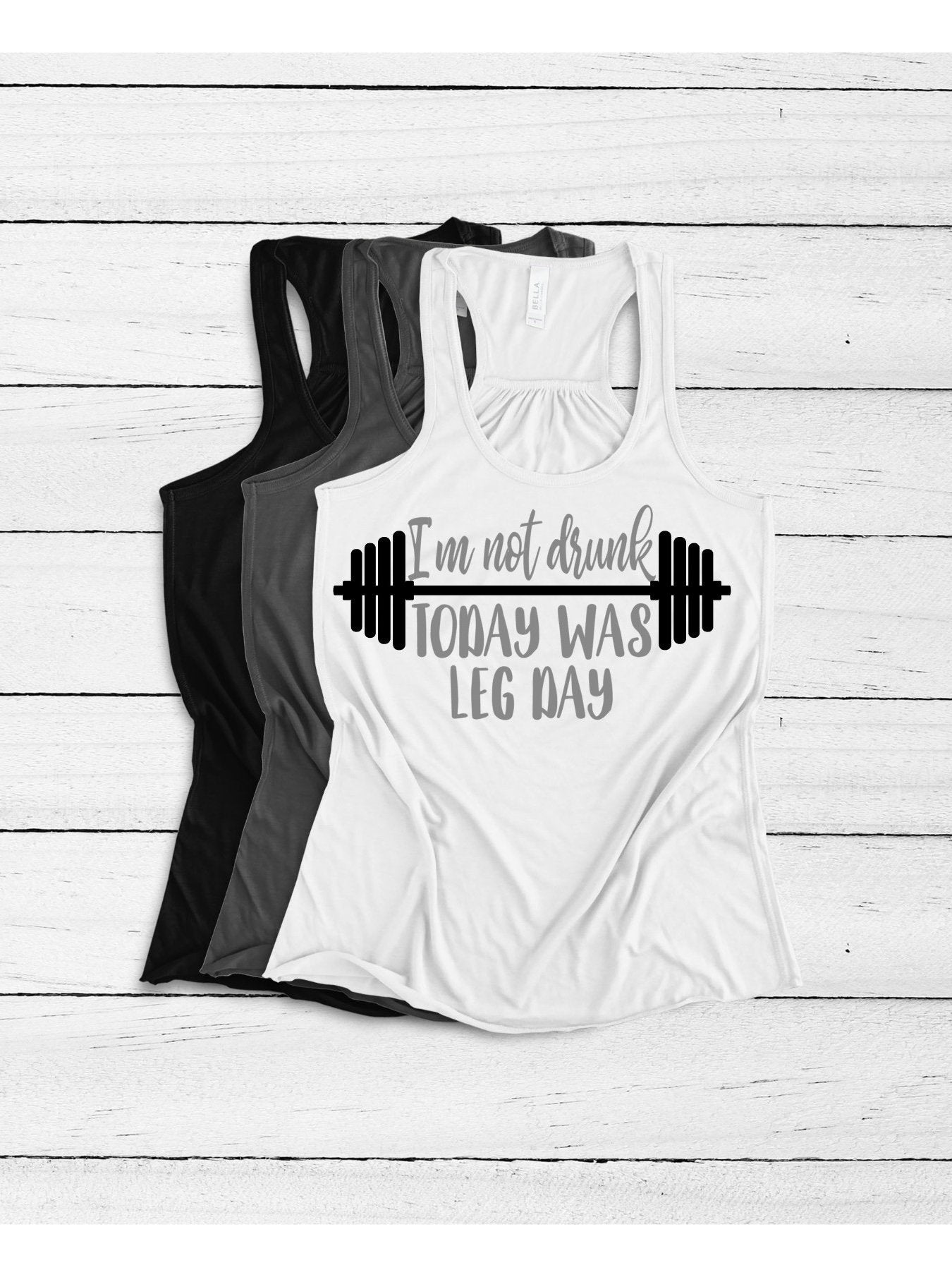 I’m not Drunk Today was Leg Day  Racerback Tank Top